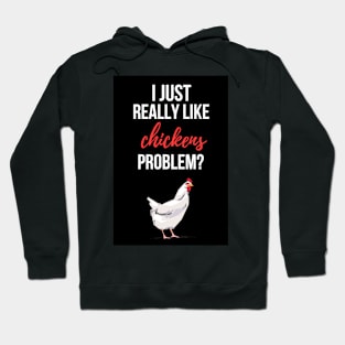 I Just Really Like Chickens, Problem? Hoodie